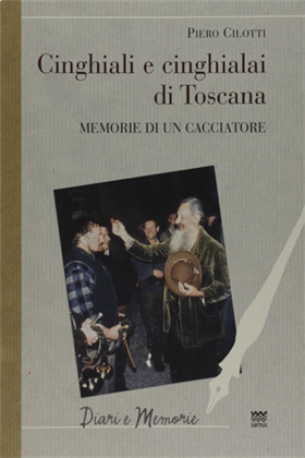 9788856301342-Cinghiali e cinghialai di Toscana. Memorie di un cacciatore.